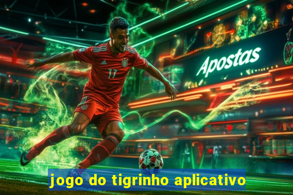 jogo do tigrinho aplicativo